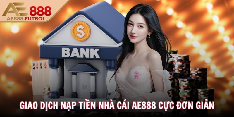 AE888 tele ❤️ AE 888 - Đá Gà AE888.COM Đăng Nhập Mới Nhất 10/2025 37 Giao dịch nạp tiền nhà cái AE888 cực đơn giản