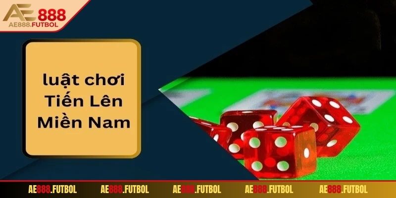 Tiến Lên Miền Nam AE888 - Game Bài Cực Hay Bạn Nên Biết 2 Luật của game bài tiến lên miền Nam