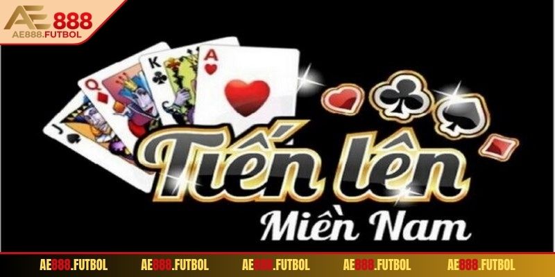 Tiến Lên Miền Nam AE888 - Game Bài Cực Hay Bạn Nên Biết 1 Tổng quan về trò chơi tiến lên miền Nam AE888